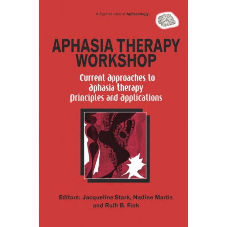 Aphasia Therapy Workshop: Current Approaches to Aphasia Therapy - Principles and Applications: A Special Issue of Aphasiology