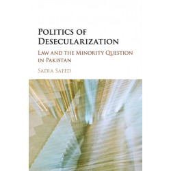 Politics of Desecularization: Law and the Minority Question in Pakistan