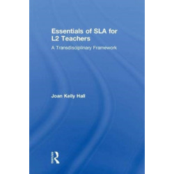 Essentials of SLA for L2 Teachers: A Transdisciplinary Framework