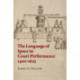 The Language of Space in Court Performance, 1400–1625