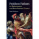 Problem Fathers in Shakespeare and Renaissance Drama