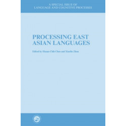 Processing East Asian Languages: A Special Issue of Language And Cognitive Processes