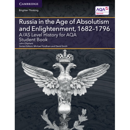 A/AS Level History for AQA Russia in the Age of Absolutism and Enlightenment, 1682–1796 Student Book