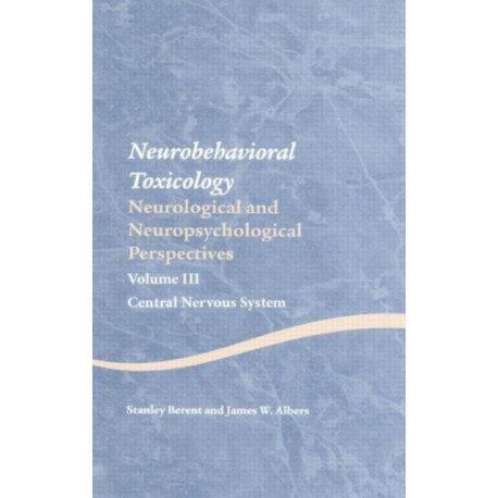 Neurobehavioral Toxicology: Neurological and Neuropsychological Perspectives, Volume III: Central Nervous System