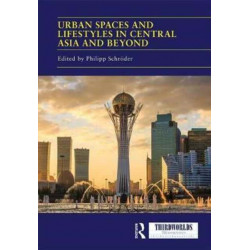 Urban Spaces and Lifestyles in Central Asia and Beyond