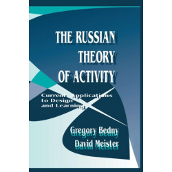 The Russian Theory of Activity: Current Applications To Design and Learning