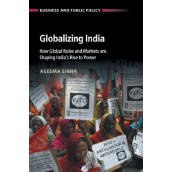 Globalizing India: How Global Rules and Markets are Shaping India's Rise to Power