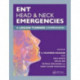 ENT, Head & Neck Emergencies: A Logan Turner Companion
