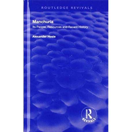 Manchuria: Its People, Resources and Recent History