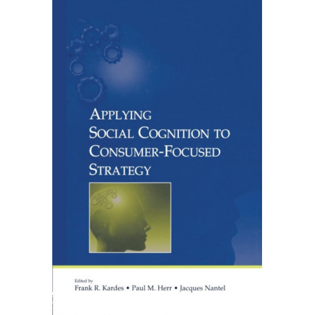 Applying Social Cognition to Consumer-Focused Strategy
