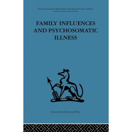 Family Influences and Psychosomatic Illness: An inquiry into the social and psychological background of duodenal ulcer