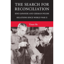 The Search for Reconciliation: Sino-Japanese and German-Polish Relations since World War II