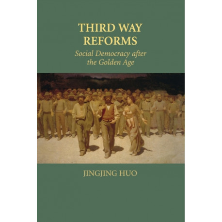 Third Way Reforms: Social Democracy after the Golden Age
