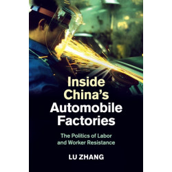 Inside China's Automobile Factories: The Politics of Labor and Worker Resistance