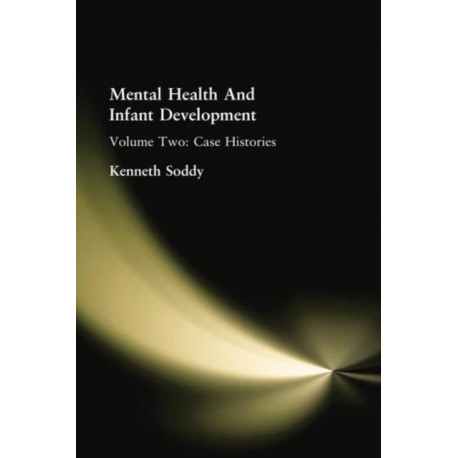 Mental Health And Infant Development: Volume Two: Case Histories