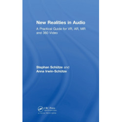 New Realities in Audio: A Practical Guide for VR, AR, MR and 360 Video.