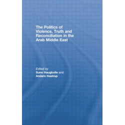 The Politics of Violence, Truth and Reconciliation in the Arab Middle East