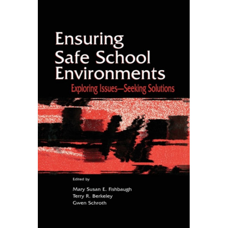 Ensuring Safe School Environments: Exploring Issues--seeking Solutions