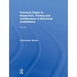 Practical Guide to Inspection, Testing and Certification of Electrical Installations