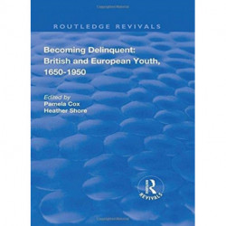 Becoming Delinquent: British and European Youth, 1650–1950