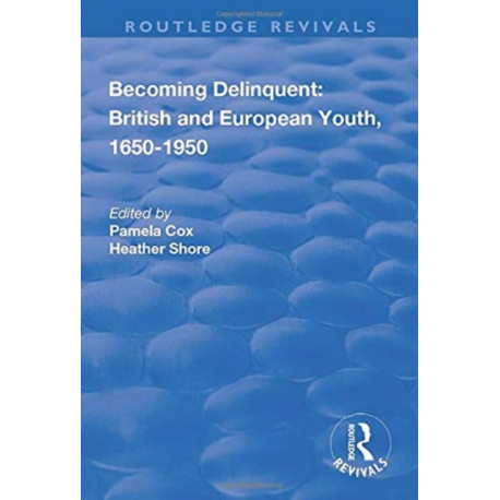 Becoming Delinquent: British and European Youth, 1650–1950