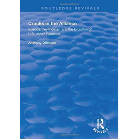 Cracks in the Alliance: Science, Technology and the Evolution of U.S.-Japan Relations