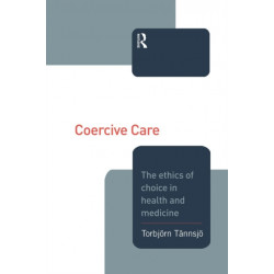 Coercive Care: Ethics of Choice in Health & Medicine