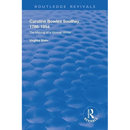 Caroline Bowles Southey: 1786 - 1854 , The Making of a Woman Writer