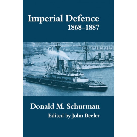 Imperial Defence, 1868-1887: Donald Mackenzie Schurman