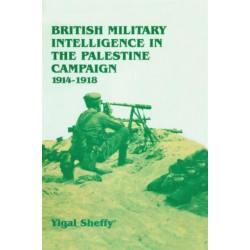 British Military Intelligence in the Palestine Campaign, 1914-1918