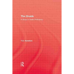 The Druids: A Study in Keltic Prehistory