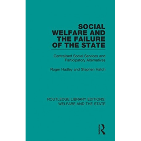 Social Welfare and the Failure of the State: Centralised Social Services and Participatory Alternatives