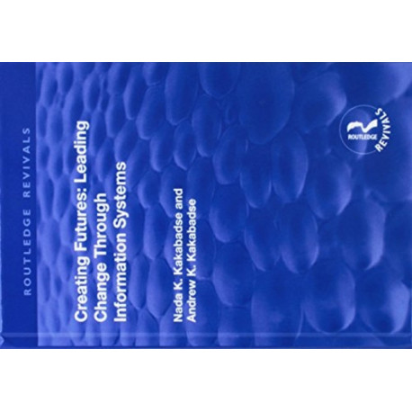Creating Futures: Leading Change Through Information Systems