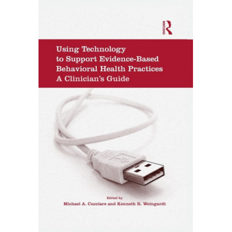 Using Technology to Support Evidence-Based Behavioral Health Practices: A Clinician's Guide