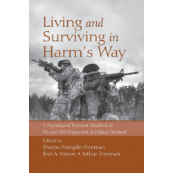 Living and Surviving in Harm's Way: A Psychological Treatment Handbook for Pre- and Post-Deployment of Military Personnel