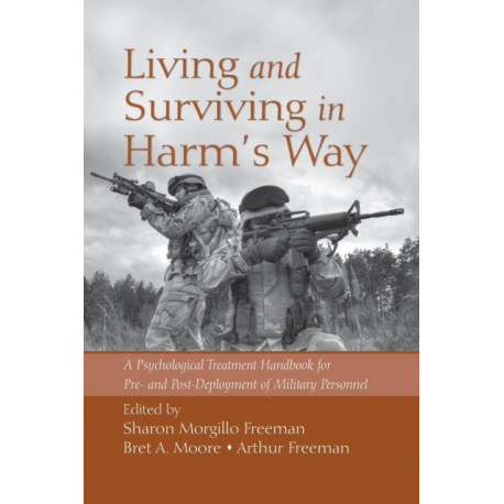 Living and Surviving in Harm's Way: A Psychological Treatment Handbook for Pre- and Post-Deployment of Military Personnel