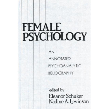 Female Psychology: An Annotated Psychoanalytic Bibliography