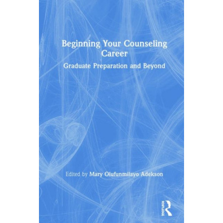 Beginning Your Counseling Career: Graduate Preparation and Beyond