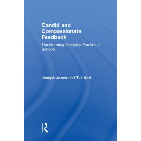 Candid and Compassionate Feedback: Transforming Everyday Practice in Schools