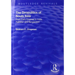 The Geopolitics of South Asia: From Early Empires to India, Pakistan and Bangladesh