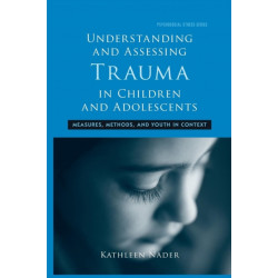 Understanding and Assessing Trauma in Children and Adolescents: Measures, Methods, and Youth in Context