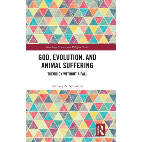 God, Evolution, and Animal Suffering: Theodicy without a Fall