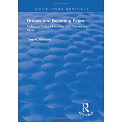 Dreads and Besetting Fears: Including States of Anxiety their Causes and Cure