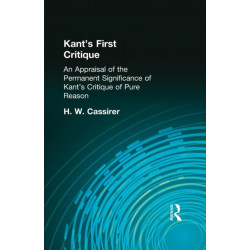 Kant's First Critique: An Appraisal of the Permanent Significance of Kant's Critique of Pure Reason