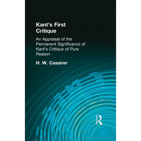 Kant's First Critique: An Appraisal of the Permanent Significance of Kant's Critique of Pure Reason