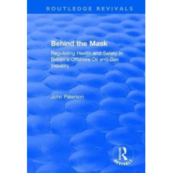 Behind the Mask: Regulating Health and Safety in Britain's Offshore Oil and Gas Industry