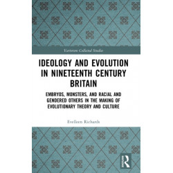 Ideology and Evolution in Nineteenth Century Britain: Embryos, Monsters, and Racial and Gendered Others in the Making of Evolutionary Theory and Culture
