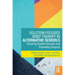 Solution Focused Brief Therapy in Alternative Schools: Ensuring Student Success and Preventing Dropout