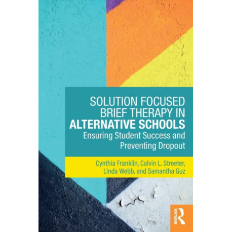 Solution Focused Brief Therapy in Alternative Schools: Ensuring Student Success and Preventing Dropout