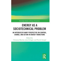 Energy as a Sociotechnical Problem: An Interdisciplinary Perspective on Control, Change, and Action in Energy Transitions